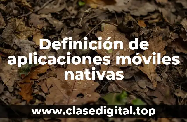 Definición de aplicaciones móviles nativas