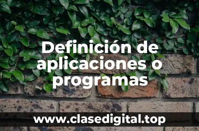 Definición de aplicaciones o programas