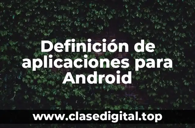 Definición de aplicaciones para Android