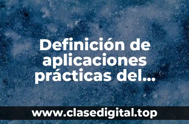 Definición de aplicaciones prácticas del teorema de Bernoulli