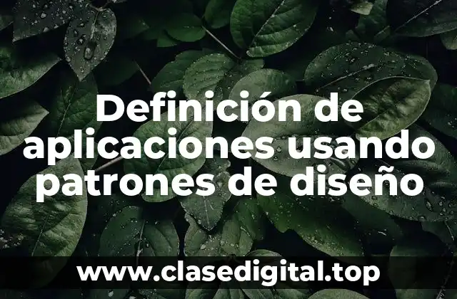 Definición de aplicaciones usando patrones de diseño