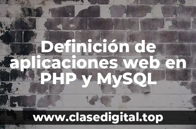 Definición de aplicaciones web en PHP y MySQL