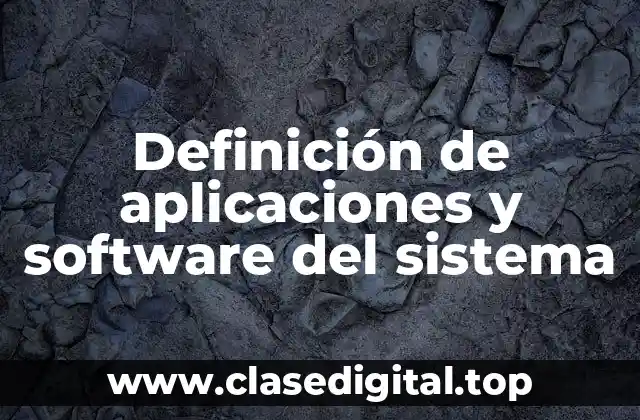 Definición técnica de aplicaciones y software del sistema