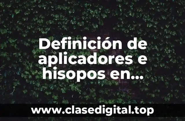 Definición de aplicadores e hisopos en enfermería general