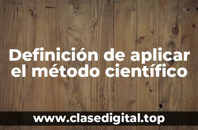 Definición de aplicar el método científico