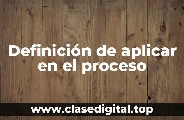 Definición de aplicar en el proceso
