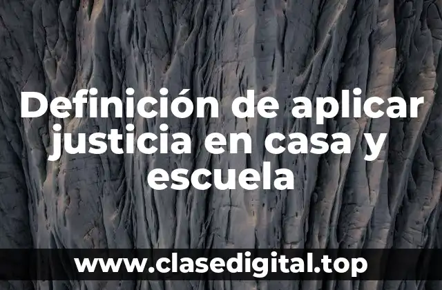 Definición de aplicar justicia en casa y escuela