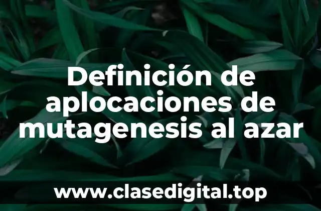 Definición de aplocaciones de mutagenesis al azar