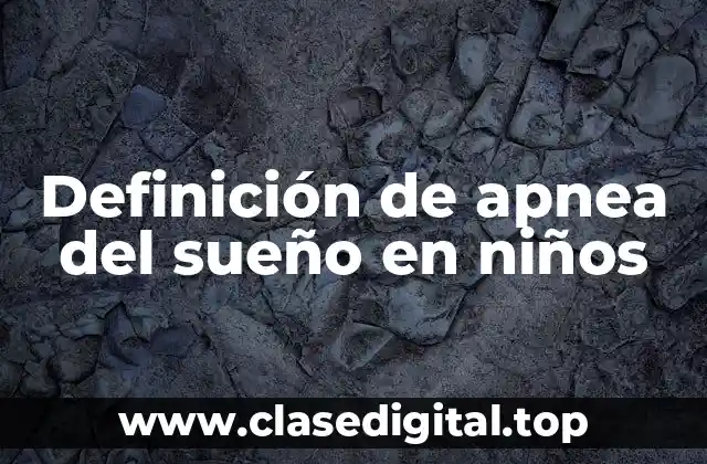 Definición de apnea del sueño en niños