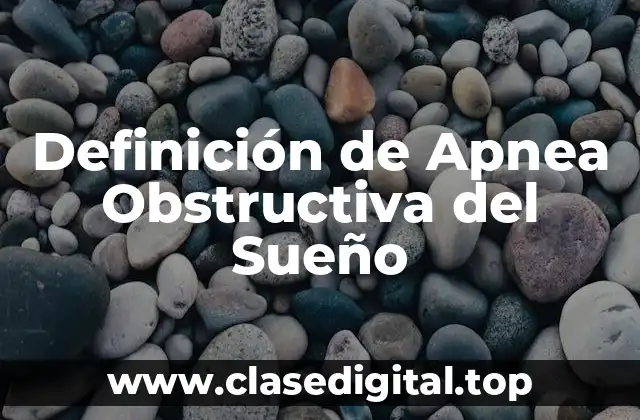 Definición de Apnea Obstructiva del Sueño