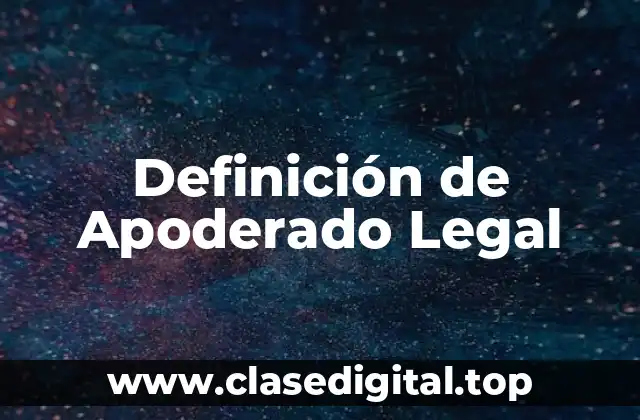 Definición de Apoderado Legal