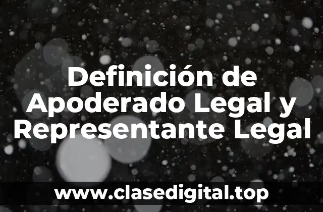 Definición de Apoderado Legal y Representante Legal