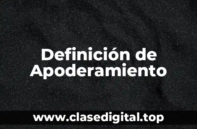 Definición de Apoderamiento