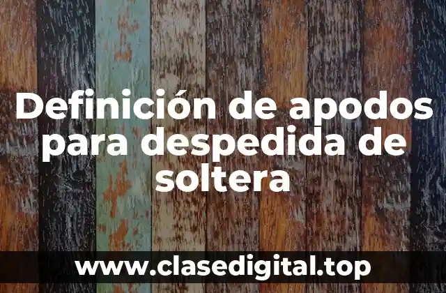 Ejemplos de apodos para despedida de soltera