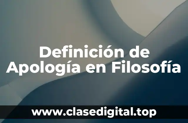 Definición de Apología en Filosofía