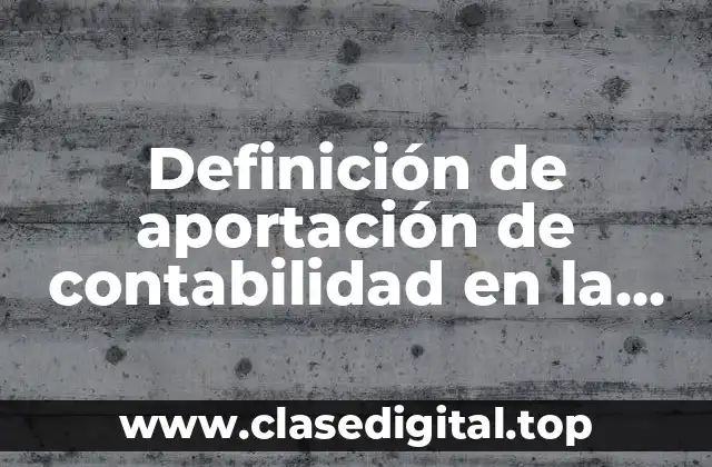 Definición de aportación de contabilidad en la administración