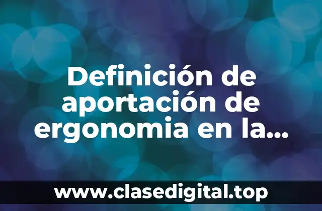 Definición de aportación de ergonomia en la administracion