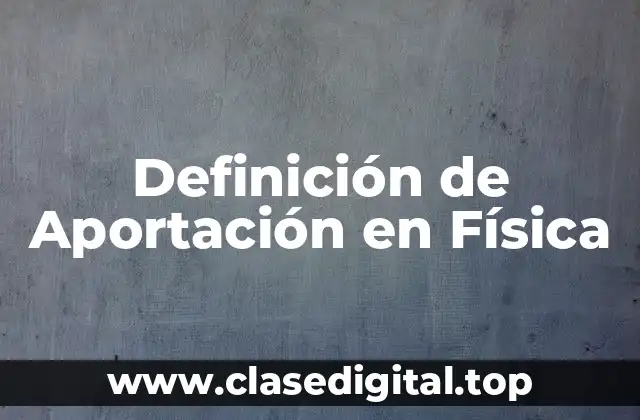 Definición de Aportación en Física