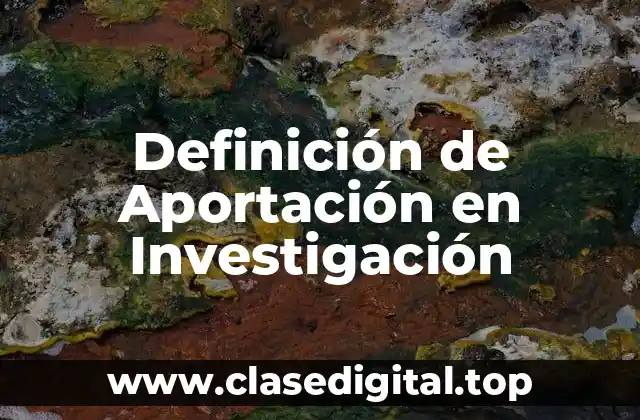 Definición Técnica de Aportación en Investigación
