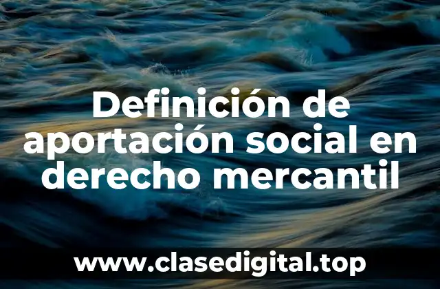 Definición de aportación social en derecho mercantil