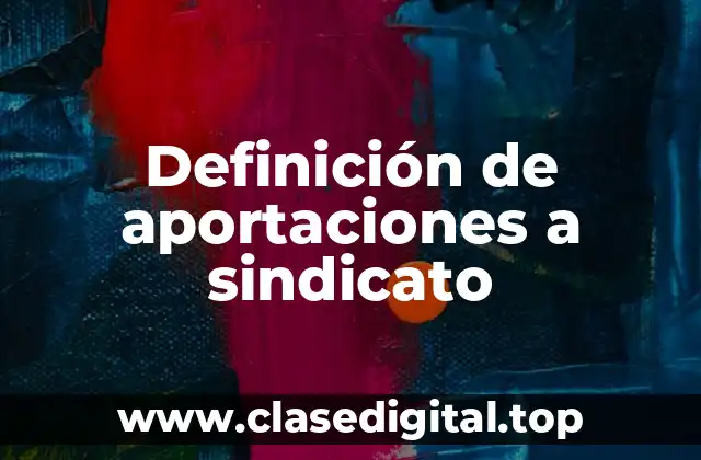 Definición de aportaciones a sindicato