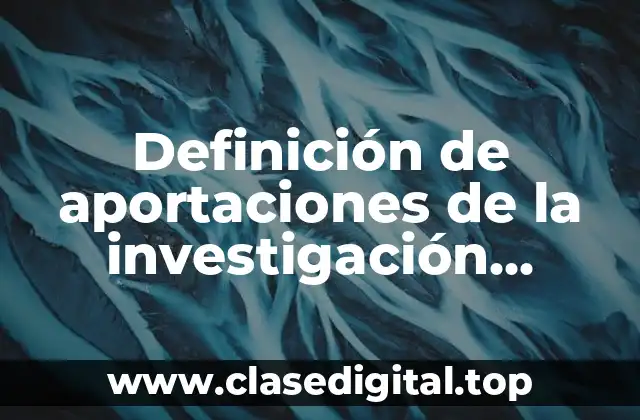 Definición de aportaciones de la investigación cualitativa