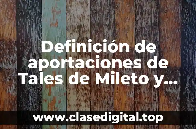 Ejemplos de aportaciones de Tales de Mileto y William Gilbert