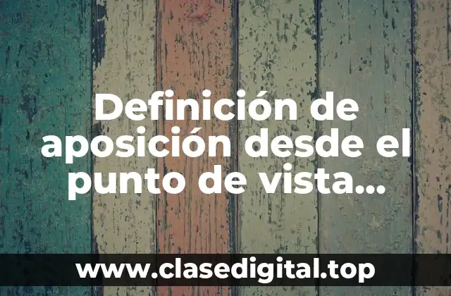 Definición de aposición desde el punto de vista morfologico