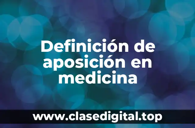 Definición de aposición en medicina