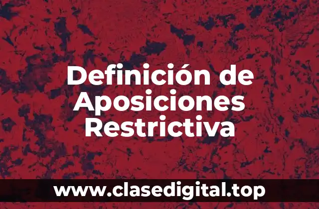 Definición de Aposiciones Restrictiva