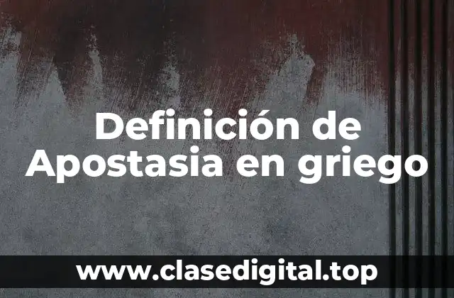 Definición de Apostasia en griego