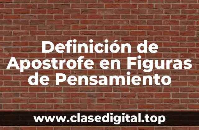 Definición de Apostrofe en Figuras de Pensamiento