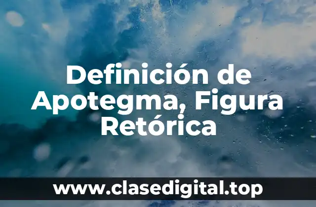Definición de Apotegma, Figura Retórica