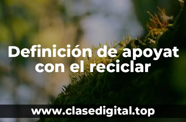 Definición de apoyat con el reciclar