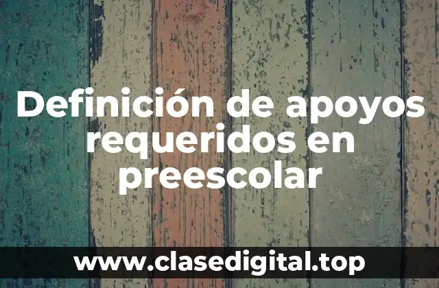Definición de apoyos requeridos en preescolar