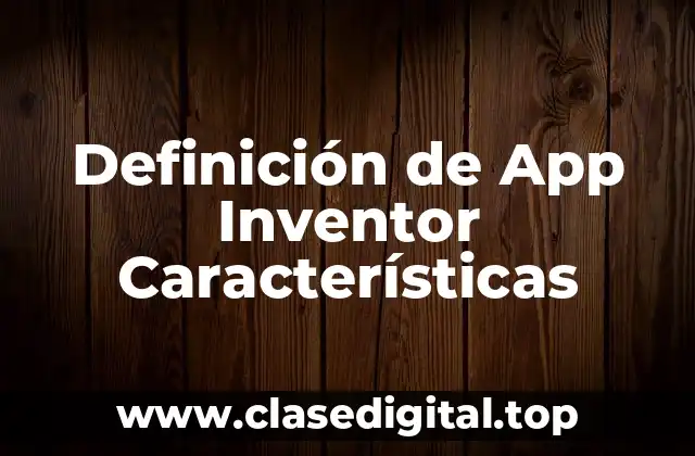Definición de App Inventor Características
