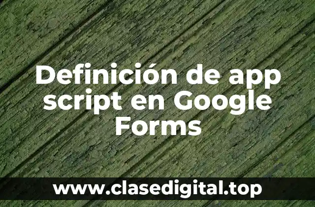 Definición de app script en Google Forms