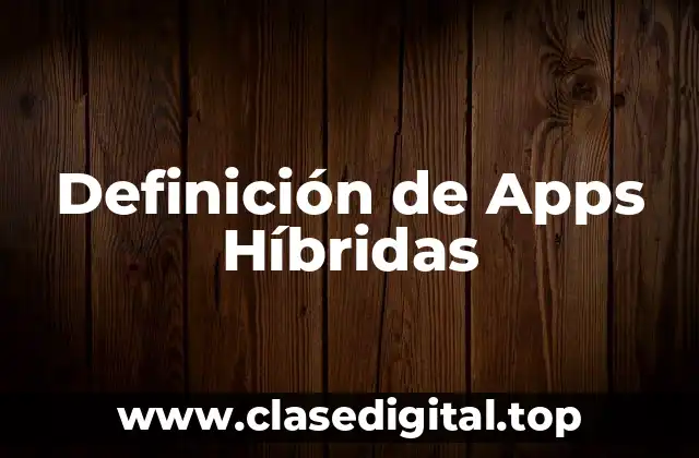 Definición de Apps Híbridas