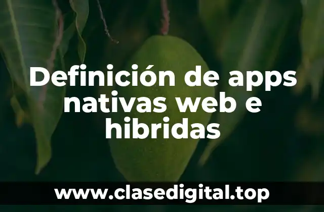 Definición de apps nativas web e hibridas