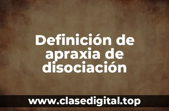 Ejemplos de apraxia de disociación