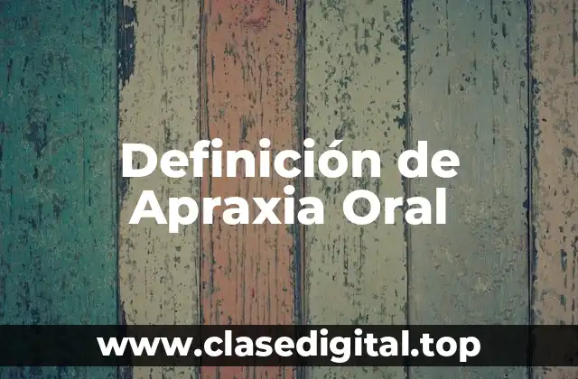 Definición de Apraxia Oral