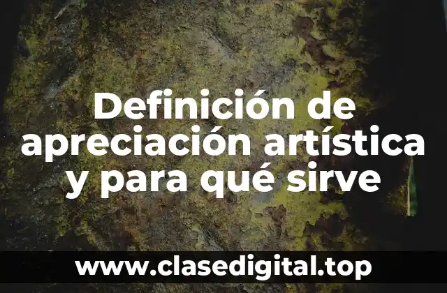 Definición de apreciación artística y para qué sirve