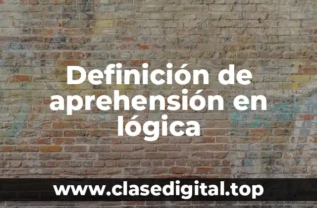 Definición de aprehensión en lógica