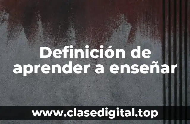 Definición de aprender a enseñar