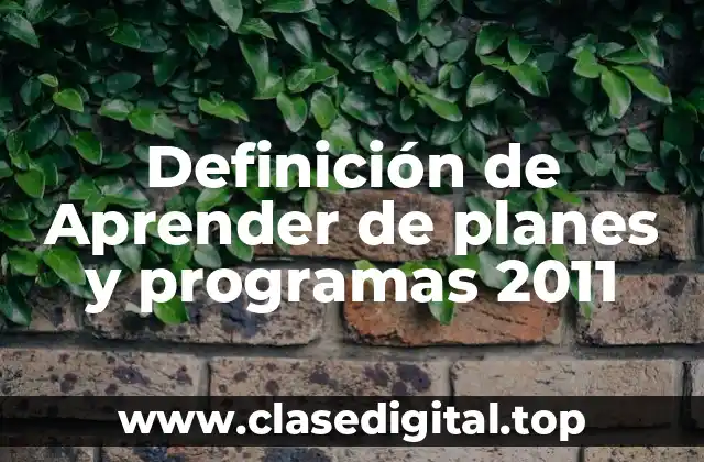 Definición de Aprender de planes y programas 2011