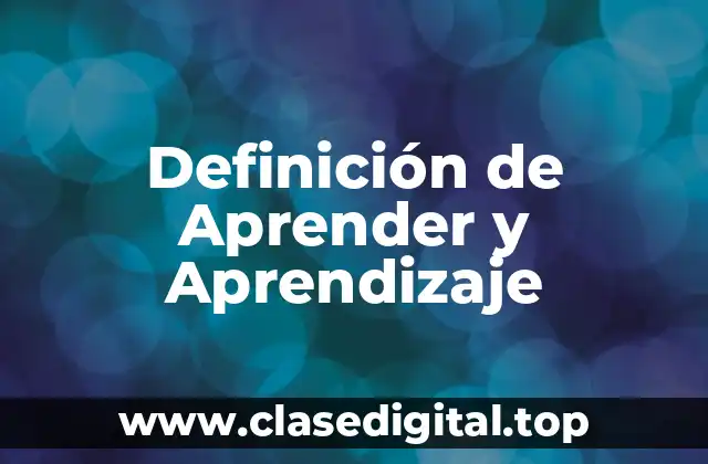 Definición de Aprender y Aprendizaje