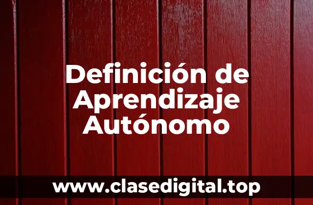 Definición de Aprendizaje Autónomo