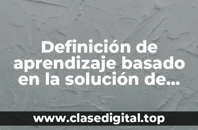 Ejemplos de aprendizaje basado en la solución de problemas