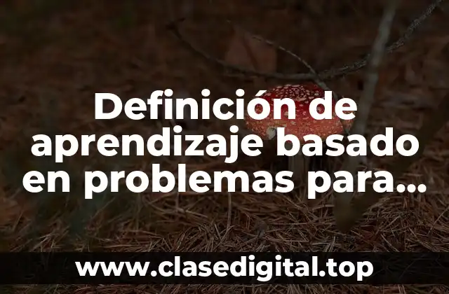 Definición de aprendizaje basado en problemas para preescolar e