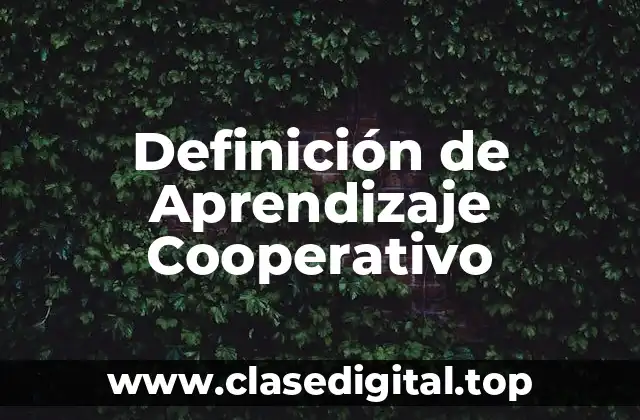 Definición técnica de Aprendizaje Cooperativo